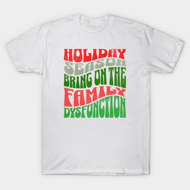 Holiday Season Family Dysfunction Funny Family Drama Matching Family Christmas T-Shirt by sarcasmandadulting